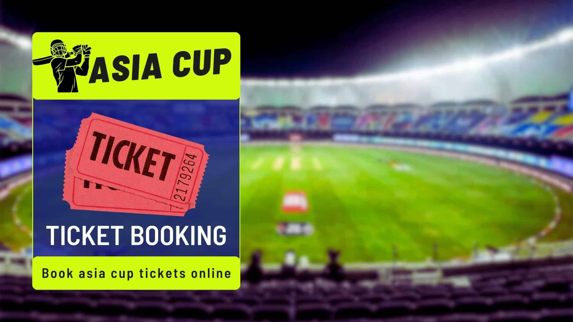 How to Book Asia Cup 2023 Tickets Online - Asia Cup Ticket Price